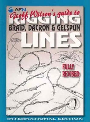 Geoff Wilson's Guide to Rigging Braid, Dacron & Gelspun Lines - Wilson, Geoff