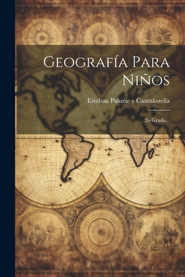 Geografa Para Nios: 2o Grado... - Esteban Paluze Y Cantalozella (Creator)