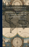 Geografa Universal Descriptiva, Histrica, Industrial Y Comercial, De Las Cuatro Partes Del Mundo; Volume 10