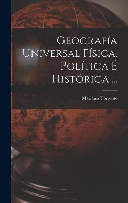 Geografa Universal Fsica, Poltica  Histrica ... - Torrente, Mariano