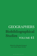 Geographers: Biobibliographical Studies, Volume 41