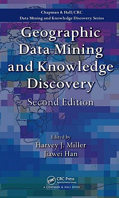 Geographic Data Mining and Knowledge Discovery - Miller, Harvey J (Editor), and Han, Jiawei (Editor)