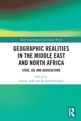 Geographic Realities in the Middle East and North Africa: State, Oil and Agriculture - Joff, George (Editor), and Schofield, Richard (Editor)