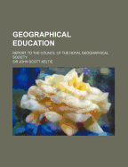 Geographical Education; Report to the Council of the Royal Geographical Society