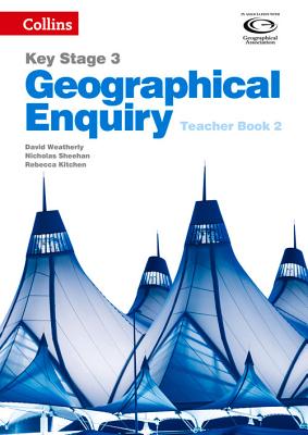 Geographical Enquiry Teacher's Book 2 - Weatherly, David, and Sheehan, Nicholas, and Kitchen, Rebecca