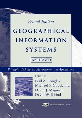 Geographical Information Systems: Principles, Techniques, Management and Applications - Longley, Paul A (Editor), and Goodchild, Michael F (Editor), and Maguire, David J (Editor)