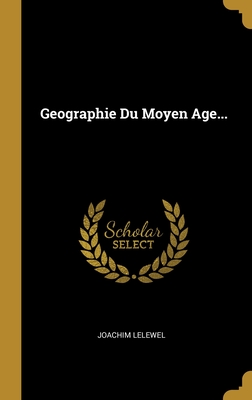 Geographie Du Moyen Age... - Lelewel, Joachim