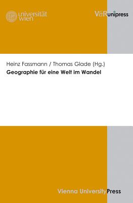 Geographie Fur Eine Welt Im Wandel: 57. Deutscher Geographentag 2009 in Wien - Fassmann, Heinz (Editor), and Glade, Thomas (Editor)