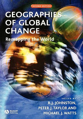 Geographies Global Change 2e - Johnston, R J (Editor), and Taylor, Peter J (Editor), and Watts, Michael (Editor)