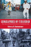 Geographies of Cubanidad: Place, Race, and Musical Performance in Contemporary Cuba