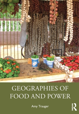 Geographies of Food and Power - Trauger, Amy