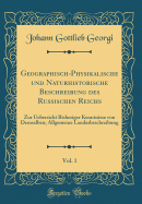 Geographisch-Physikalische Und Naturhistorische Beschreibung Des Russischen Reichs, Vol. 1: Zur Uebersicht Bisheriger Kenntnisse Von Demselben; Allgemeine Landesbeschreibung (Classic Reprint)