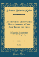 Geographisch-Statistisches Handworterbuch Uber Alle Theile Der Erde, Vol. 2: Mit Besonderer Berucksichtigung Des Stieler'schen Hand-Atlasses; Erste Abtheilung, L-Q (Classic Reprint)