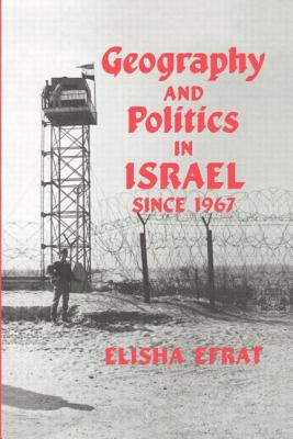 Geography and Politics in Israel Since 1967 - Efrat, Elisha