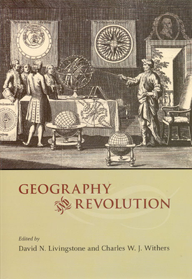 Geography and Revolution - Livingstone, David N (Editor), and Withers, Charles W J (Editor)