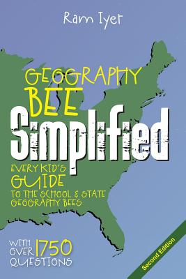 Geography Bee Simplified: Every Kid's Guide to the School and State Geography Bees - Iyer, Ram