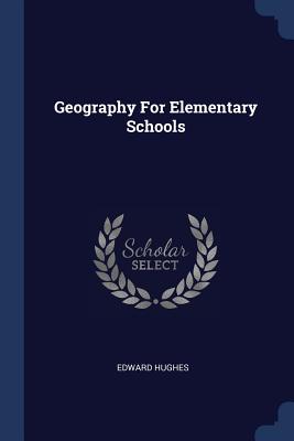 Geography For Elementary Schools - Hughes, Edward