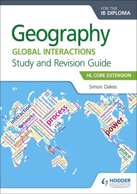 Geography for the IB Diploma Study and Revision Guide HL Core Extension: HL Core Extension - Oakes, Simon