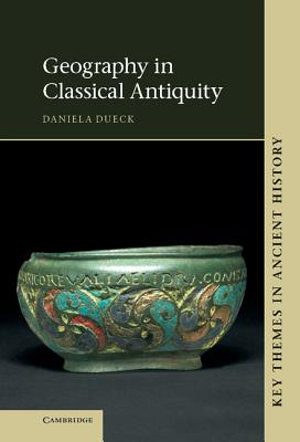 Geography in Classical Antiquity - Dueck, Daniela, and Brodersen, Kai (Contributions by)