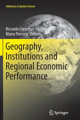 Geography, Institutions and Regional Economic Performance - Crescenzi, Riccardo (Editor), and Percoco, Marco (Editor)