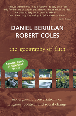 Geography of Faith: Underground Conversations on Religious, Political and Social Change - Coles, Robert, and Berrigan, Daniel