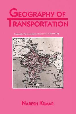 Geography of Transportation: Commodity Flows and Human Interaction in Meerut City - Kumar, Naresh