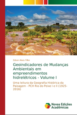 Geoindicadores de Mudan?as Ambientais em empreendimentos hidrel?tricos - Volume II - Alves Filho, Edson