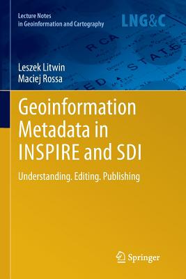 Geoinformation Metadata in Inspire and SDI: Understanding. Editing. Publishing - Litwin, Leszek, and Rossa, Maciej