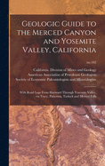 Geologic Guide to the Merced Canyon and Yosemite Valley, California: With Road Logs From Hayward Through Yosemite Valley, via Tracy, Patterson, Turlock and Merced Falls; no.182