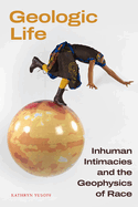 Geologic Life: Inhuman Intimacies and the Geophysics of Race