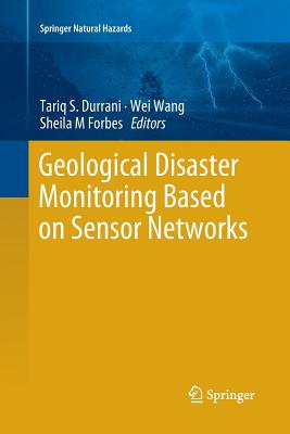 Geological Disaster Monitoring Based on Sensor Networks - Durrani, Tariq S (Editor), and Wang, Wei (Editor), and Forbes, Sheila M (Editor)