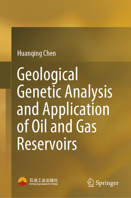 Geological Genetic Analysis and Application of Oil and Gas Reservoirs - Chen, Huanqing