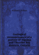 Geological Reconnaissance of a Portion of Algoma and Thunder Bay Districts, Ontario