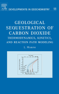 Geological Sequestration of Carbon Dioxide: Thermodynamics, Kinetics, and Reaction Path Modeling Volume 11