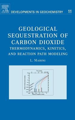 Geological Sequestration of Carbon Dioxide: Thermodynamics, Kinetics, and Reaction Path Modeling Volume 11 - Marini, Luigi