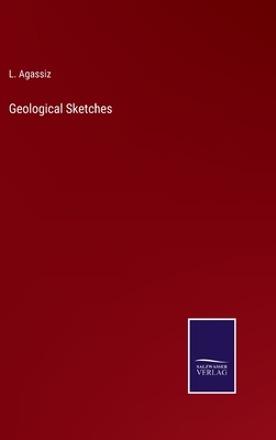 Geological Sketches - Agassiz, L