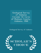 Geological Survey of Alabama Circular 52: Caves of Madison County, Alabama, 1968 - Scholar's Choice Edition