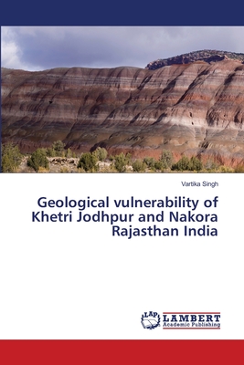 Geological vulnerability of Khetri Jodhpur and Nakora Rajasthan India - Singh, Vartika