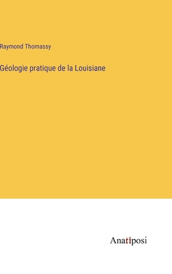 Geologie Pratique de La Louisiane - Thomassy, Raymond