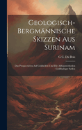 Geologisch-Bergmnnische Skizzen Aus Surinam: Das Prospectieren Auf Goldseifen Und Die Abbaumethoden Goldhaltiger Seifen