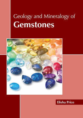 Geology and Mineralogy of Gemstones - Price, Elisha (Editor)