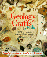 Geology Crafts for Kids: 50 Nifty Projects to Explore the Marvels of Planet Earth