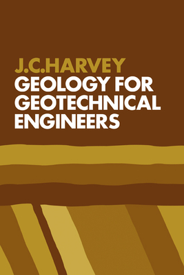 Geology for Geotechnical Engineers - Harvey, J C, and Harvey, John C