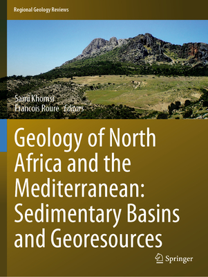 Geology of North Africa and the Mediterranean: Sedimentary Basins and Georesources - Khomsi, Sami (Editor), and Roure, Francois (Editor)