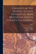 Geology of the Massive Sulfide Deposits at Iron Mountain, Shasta County, California; No.14