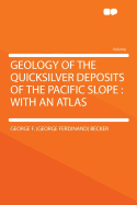 Geology of the Quicksilver Deposits of the Pacific Slope: With an Atlas