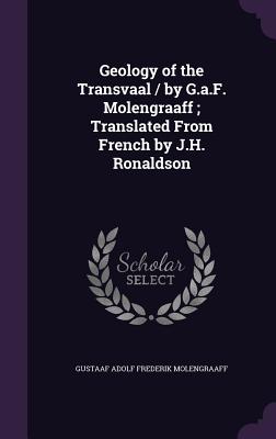 Geology of the Transvaal / by G.a.F. Molengraaff; Translated From French by J.H. Ronaldson - Molengraaff, Gustaaf Adolf Frederik