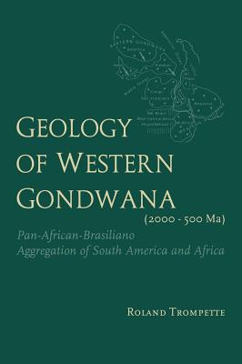 Geology of Western Gondwana (2000 - 500 Ma): Pan-African-Brasiliano Aggregation of South America and Africa (translated by A.V.Carozzi, Univ.of Illinois, USA) - Trompette, Roland