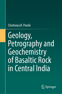 Geology, Petrography and Geochemistry of Basaltic Rock in Central India - Pande, Chaitanya B.