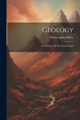 Geology: The Science Of The Earth's Crust - Miller, William John